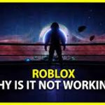 Why Is ROBLOX Not Working? – 100% Fixed